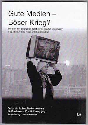 Imagen del vendedor de Gute Medien - Bser Krieg? Medien am schmalen Grat zwischen Cheerleadern des Militrs und Friedensjournalismus a la venta por Kultgut