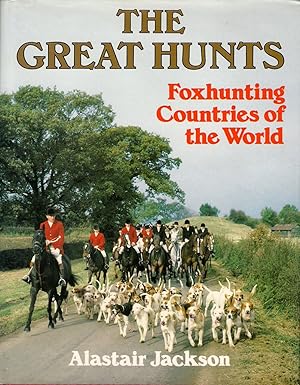 Seller image for THE GREAT HUNTS: FOXHUNTING COUNTRIES OF THE WORLD. By Alastair Jackson. for sale by Coch-y-Bonddu Books Ltd