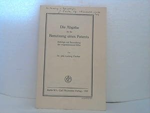 Die Abgabe für die Benutzung eines Patents. - Beiträge zur Beurteilung der angemessenen Höhe.