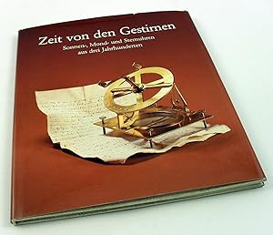 Zeit von den Gestirnen. Sonnen-, Mond- und Sternuhren aus drei Jahrhunderten. Fachsammlung Bayeri...