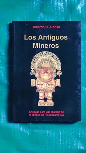 Imagen del vendedor de LOS ANTIGUOS MINEROS. ENSAYOS PARA UNA HISTORIA DE LA MINERA DE HISPANOAMRICA a la venta por Ernesto Julin Friedenthal