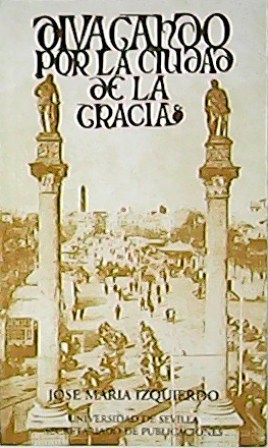 Seller image for Divagando por la ciudad de la Gracia. Prlogo de Joaqun Romero Murube. Edicin facsmil (Sevilla, 1914). for sale by Librera y Editorial Renacimiento, S.A.