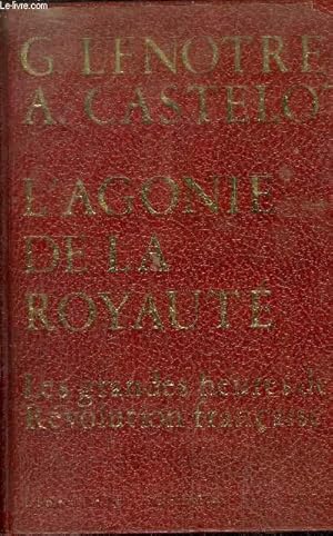 Seller image for L'AGONIE DE LA ROYAUTE - LES GRANDES HEURES DE LA REVOLUTION FRANCAISE for sale by Le-Livre