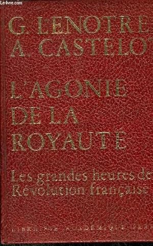 Seller image for L'AGONIE DE LA ROYAUTE - LES GRANDES HEURES DE LA REVOLUTION FRANCAISE for sale by Le-Livre