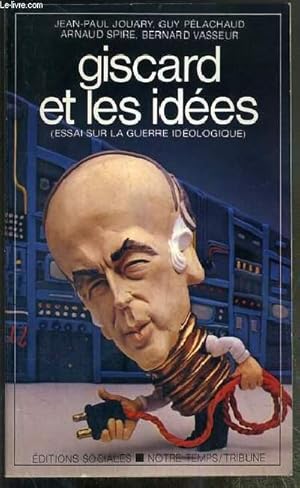 Image du vendeur pour GISCARD ET LES IDEES (ESSAIS SUR LA GUERRE IDEOLOGIQUE) - ENVOI DE ARNAUD SPIRE et ENVOI DE JEAN-PIERRE JOUARY. mis en vente par Le-Livre