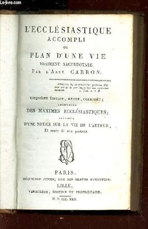 Bild des Verkufers fr L'ECCLESIASTIQUE ACCOMPLI OU PLAN D'UNE VIE vraiment sacerdotale / 5e edition revue et corrige - augmentes par des Maximes ecclesiastiques, precedee d'une notice sur la vie de l'auteur et orne de son portrait. zum Verkauf von Le-Livre