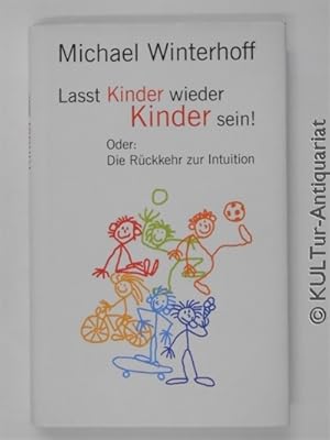 Seller image for Lasst Kinder wieder Kinder sein! Oder: die Rckkehr zur Intuition. for sale by KULTur-Antiquariat