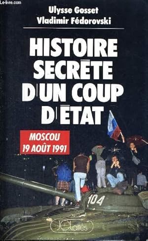 Bild des Verkufers fr HISTOIRE SECRETE D'UN COUP D'ETAT - MOSCOU 19 AOUT 1991 zum Verkauf von Le-Livre