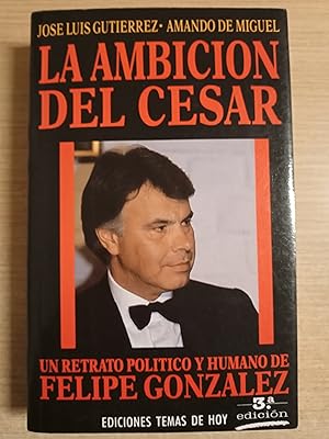Seller image for La ambicin del Cesar (Un retrato politico y humano de Felipe Gonzalez) for sale by Gibbon Libreria