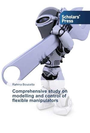 Imagen del vendedor de Comprehensive study on modelling and control of flexible manipulators a la venta por AHA-BUCH GmbH