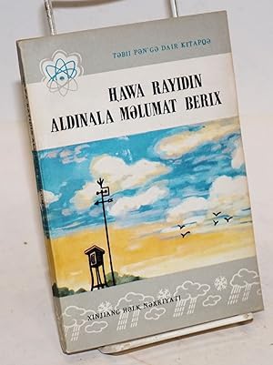 Hawa rayidin aldinala melumat berix (Uyghur language edition of Tianqi yubao = Weather report)