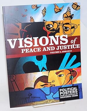 Visions of peace and justice. Volume 2, 2008-2015. Political posters from the archives of Inkwork...