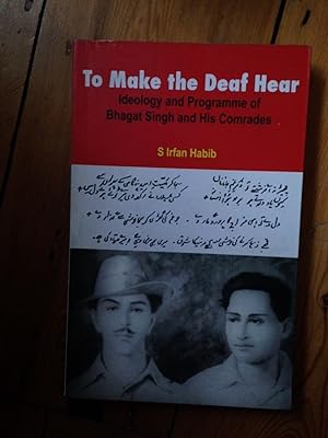 Imagen del vendedor de To Make the Deaf Hear: Ideology and Programe of Bhagat Singh and His Comrades a la venta por Ripping Yarns