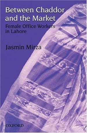 Imagen del vendedor de Between Chaddor and Market: Female Office Workers in Lahore a la venta por Bellwetherbooks