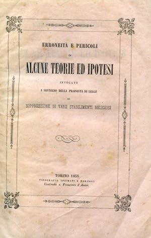 Seller image for Erroneit e pericoli di alcune teorie ed ipotesi invocate a sostegno della proposta di legge di soppressione di varii stabilimenti religiosi for sale by Gilibert Libreria Antiquaria (ILAB)