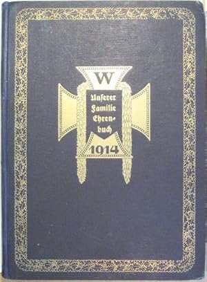 Unserer Familie Ehrenbuch 1914. Ehrenbuch der Familie im großen Kriege von 1914/16.