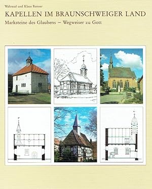 Kapellen im Braunschweiger Land : Marksteine des Glaubens, Wegweiser zu Gott.