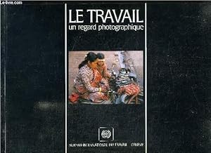 Bild des Verkufers fr LE TRAVAIL UN REGARD PHOTOGRAPHIQUE zum Verkauf von Le-Livre