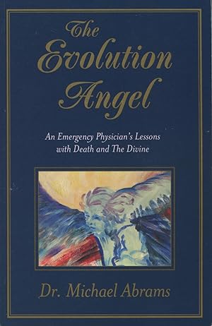 Imagen del vendedor de The Evolution Angel: An Emergency Physician's Lessons with Death and The Divine a la venta por Kenneth A. Himber