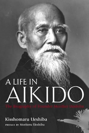 Immagine del venditore per Life in Aikido : The Biography of Founder Morihei Ueshiba venduto da GreatBookPrices