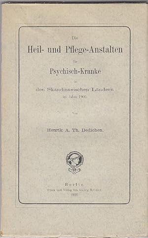 Die Heil- und Pflege-Anstalten für Psychisch-Kranke in den skandinavischen Ländern im Jahre 1900.