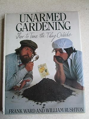 Bild des Verkufers fr Unarmed Gardening: How to Tame the Thing Outside zum Verkauf von Buybyebooks