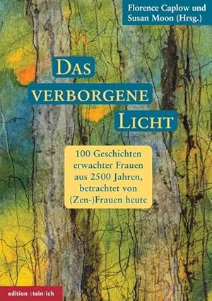 Bild des Verkufers fr Das verborgene Licht : 100 Geschichten erwachter Frauen aus 2500 Jahren, betrachtet von (Zen-)Frauen heute zum Verkauf von AHA-BUCH GmbH