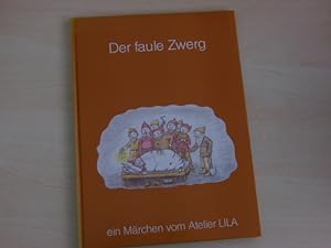 Der faule Zwerg. Ein Märchen vom Atelier LILA.