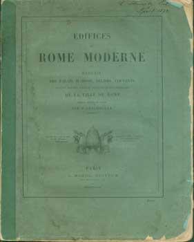 Edifices De Rome Moderne: ou, Recueil des palais, maisons, églises, couvents et autres monuments ...