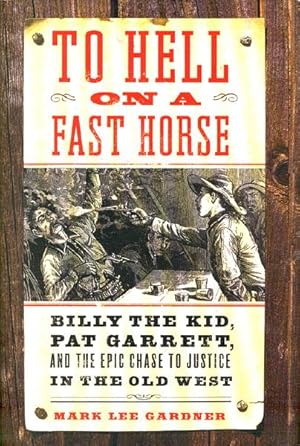 Seller image for TO HELL ON A FAST HORSE. BILLY THE KID, PAT GARRETT, AND THE EPIC CHASE TO JUSTICE IN THE OLD WEST for sale by BUCKINGHAM BOOKS, ABAA, ILAB, IOBA