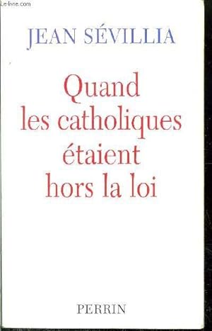 Seller image for QUAND LES CATHOLIQUES ETAIENT HORS LA LOI for sale by Le-Livre