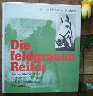 Seller image for Die feldgrauen reiter Die berittenen und besspannten truppen in reichswehr und wehrmacht for sale by Bonnaud Claude