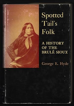 Spotted Tail's Folk. A History of the Brulé Sioux [Civilization of the American Indian Series]