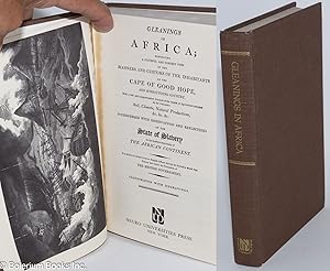 Seller image for Gleanings in Africa; exhibiting a faithful and correct view of the manners and customs of the inhabitants of the Cape of Good Hope and surrounding country. With a full and comprehensive account of the system of agriculture adopted by the Colonists: soil, climate, natural productions etc. interspersed with observations and reflections on the state of slavery in the southern extremity of the African Continent. In a series of letters from an English Officer during the period in which that colony was under the protection of the British government. Illustrated with engravings for sale by Bolerium Books Inc.