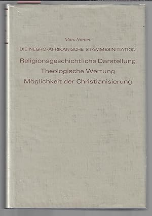 Die negro-afrikanische Stammesinitiation: Religionsgeschichtliche Darstellung, theologische Wertu...
