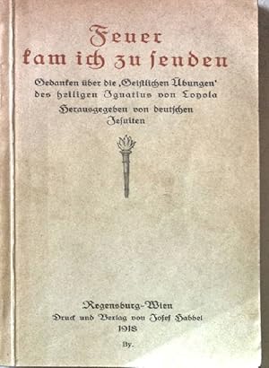 Bild des Verkufers fr Feuer kam ich zu senden. Gedanken ber die "Geistlichen bungen" des heiligen Ignatius von Loyola. zum Verkauf von books4less (Versandantiquariat Petra Gros GmbH & Co. KG)