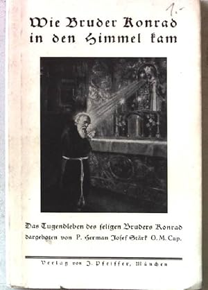 Bild des Verkufers fr Wie Bruder Konrad in den Himmel kam. Das Tugendleben des heiligen Bruders Konrad. zum Verkauf von books4less (Versandantiquariat Petra Gros GmbH & Co. KG)