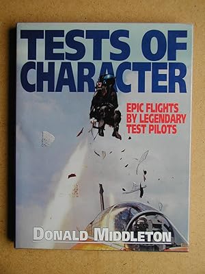 Tests Of Character: Epic Flights By Legendary Test Pilots.