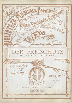 Der Freischütz. (Il Franco Cacciatore). Opera in 3 atti. Rappresentata per la prima volta a Berli...