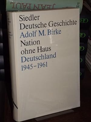 Nation ohne Haus. Deutschland 1945 - 1961. (= Siedler Deutsche Geschichte; Die Deutschen und ihre...
