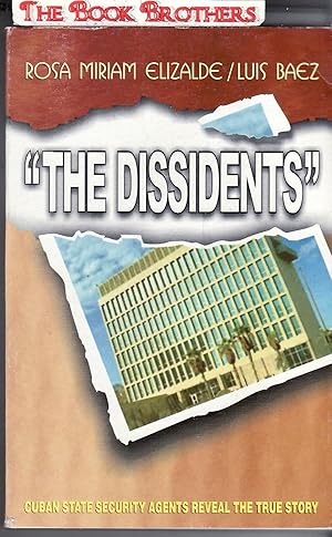 Imagen del vendedor de The Dissidents";Cuban State Secuirty Agents Reveal The True Story a la venta por THE BOOK BROTHERS