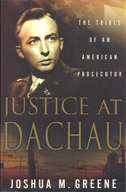 Justice At Dachau: The Trials of An American Prosecutor
