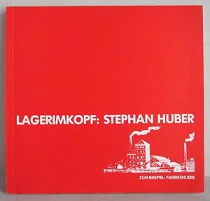 Seller image for Stephan Huber - Lagerimkopf - Zum Beispiel Fabrikenliebe - Ausstellungskatalog, Galerie Dany Keller, 1983 for sale by Verlag IL Kunst, Literatur & Antiquariat