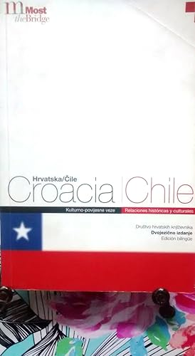 Hrvatska / Cile. Povijesne i kulturne veze = Croacia / Chile. Relaciones históricas y culturales