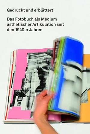 Immagine del venditore per Gedruckt und erblttert. Das Fotobuch als Medium sthetischer Artikulation seit den 1940er Jahren venduto da BuchWeltWeit Ludwig Meier e.K.