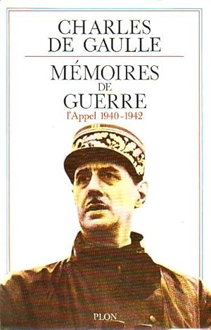 Mémoires de guerre Tome I - L'appel 1940-1942 -