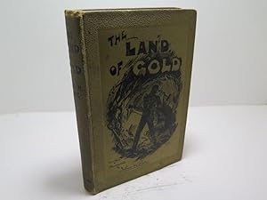 The Land of Gold. The Narrative of a Journey through the west australian gold fields in the autum...