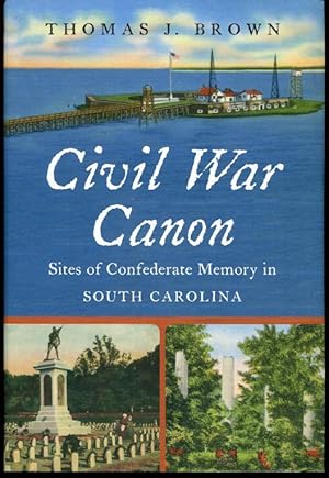 Civil War Canon: Sites of Confederate Memory in South Carolina (Civil War America)