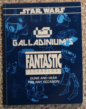 Star Wars: Galladinium's Fantastic Technology - Guns and Gear for Any Occasion (Star Wars Rolepla...