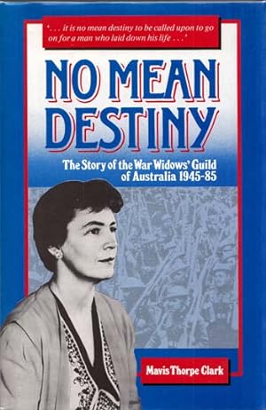 Bild des Verkufers fr No Mean Destiny: The Story of the War Widows' Guild of Australia 1945-85 zum Verkauf von Adelaide Booksellers